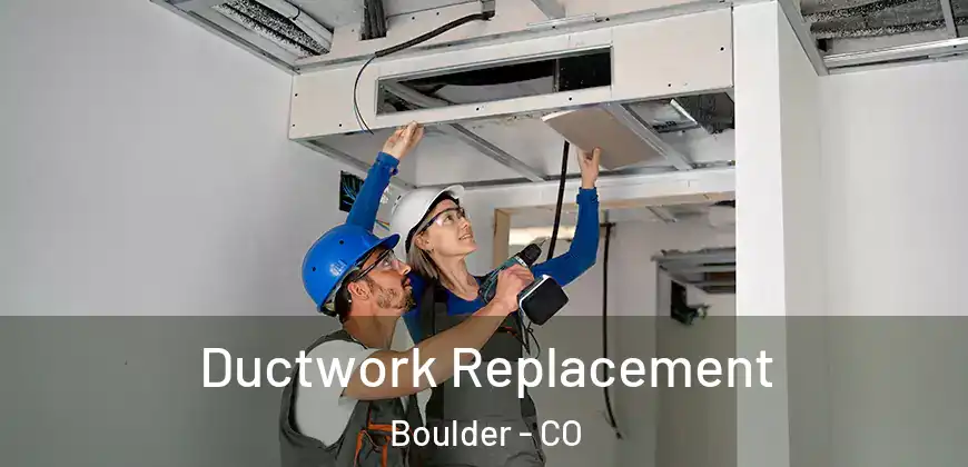 Ductwork Replacement Boulder - CO