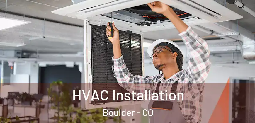  HVAC Installation Boulder - CO